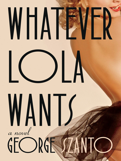 Title details for Whatever Lola Wants by George Szanto - Available